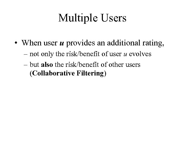 Multiple Users • When user u provides an additional rating, – not only the