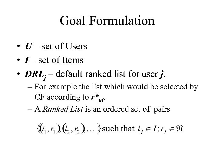 Goal Formulation • U – set of Users • I – set of Items