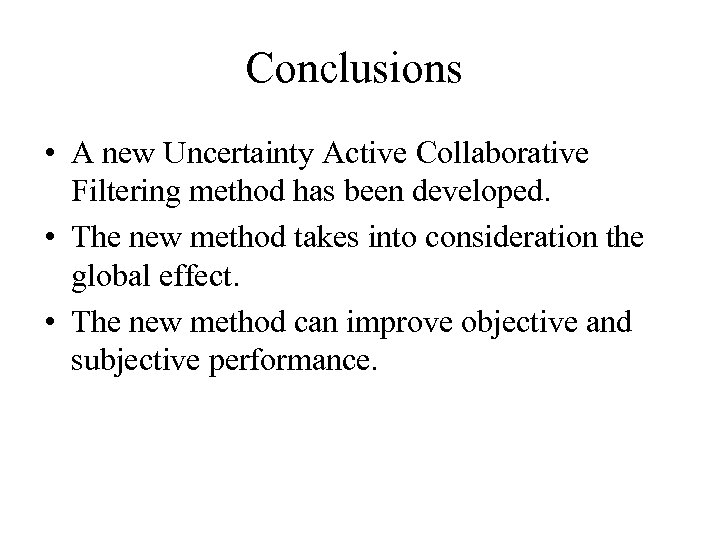 Conclusions • A new Uncertainty Active Collaborative Filtering method has been developed. • The