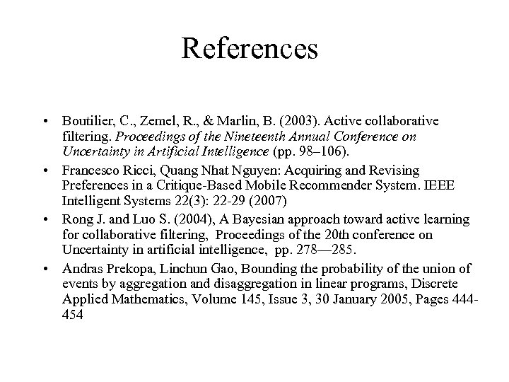 References • Boutilier, C. , Zemel, R. , & Marlin, B. (2003). Active collaborative