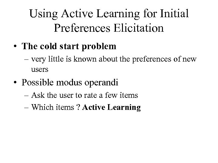 Using Active Learning for Initial Preferences Elicitation • The cold start problem – very