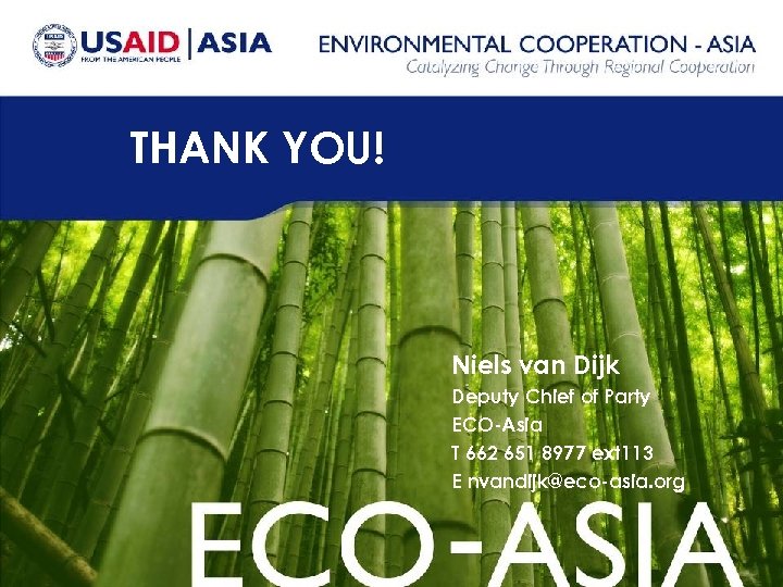 THANK YOU! Niels van Dijk Deputy Chief of Party ECO-Asia T 662 651 8977
