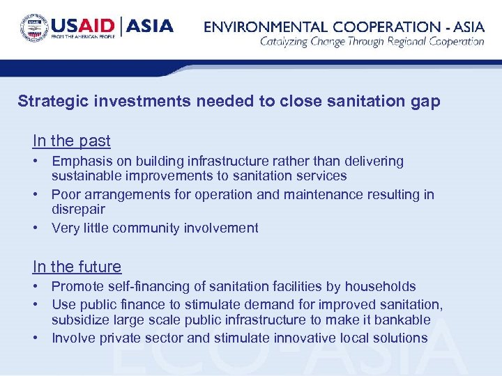 Strategic investments needed to close sanitation gap In the past • Emphasis on building