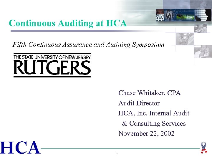 Continuous Auditing at HCA Fifth Continuous Assurance and Auditing Symposium Chase Whitaker, CPA Audit