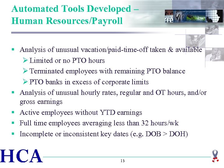 Automated Tools Developed – Human Resources/Payroll § Analysis of unusual vacation/paid-time-off taken & available