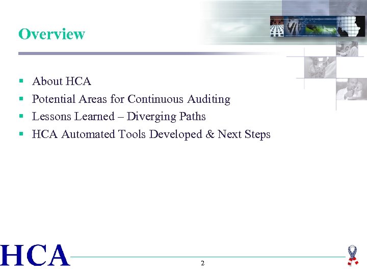 Overview § § About HCA Potential Areas for Continuous Auditing Lessons Learned – Diverging