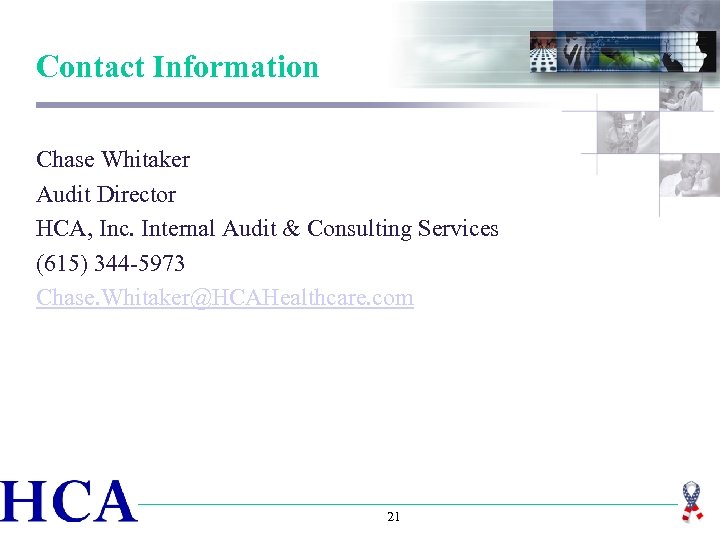 Contact Information Chase Whitaker Audit Director HCA, Inc. Internal Audit & Consulting Services (615)