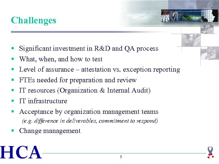 Challenges § § § § Significant investment in R&D and QA process What, when,