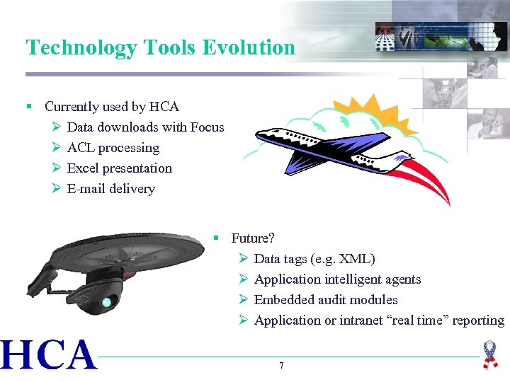 Technology Tools Evolution § Currently used by HCA Ø Data downloads with Focus Ø