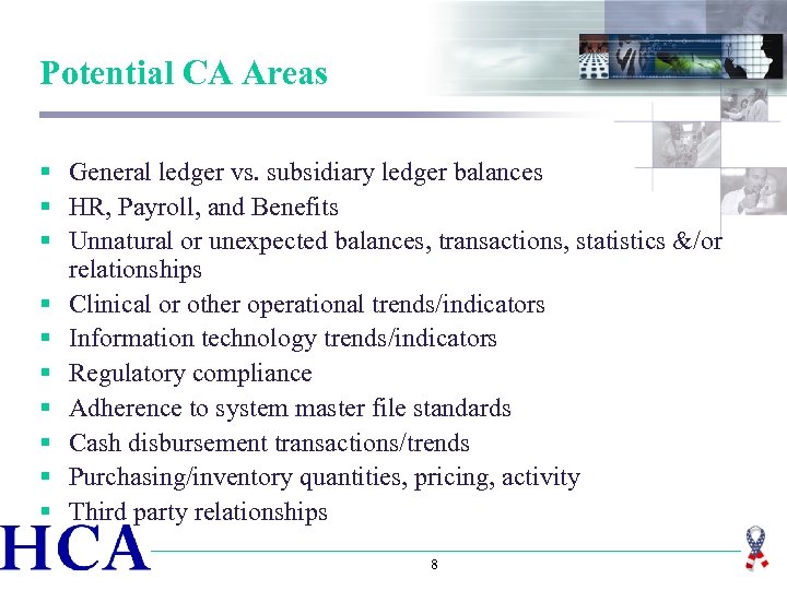 Potential CA Areas § General ledger vs. subsidiary ledger balances § HR, Payroll, and