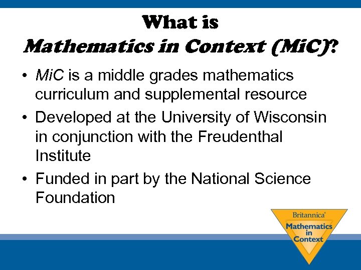 What is Mathematics in Context (Mi. C)? • Mi. C is a middle grades