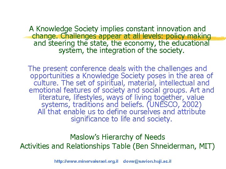 A Knowledge Society implies constant innovation and change. Challenges appear at all levels: policy