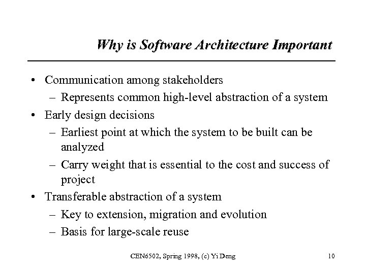 Why is Software Architecture Important • Communication among stakeholders – Represents common high-level abstraction