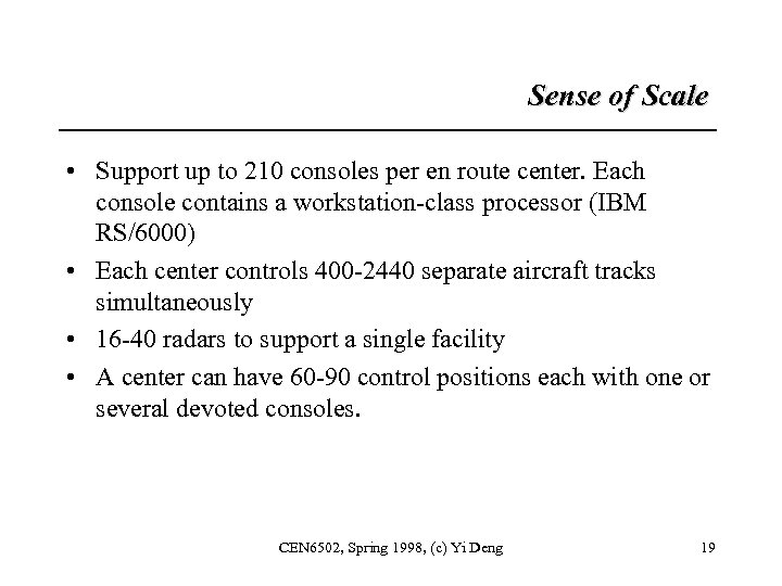 Sense of Scale • Support up to 210 consoles per en route center. Each