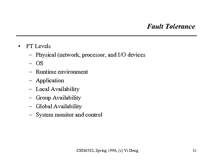 Fault Tolerance • FT Levels – Physical (network, processor, and I/O devices – OS