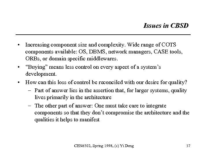 Issues in CBSD • Increasing component size and complexity. Wide range of COTS components