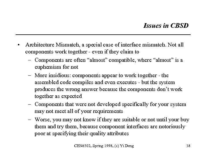 Issues in CBSD • Architecture Mismatch, a special case of interface mismatch. Not all