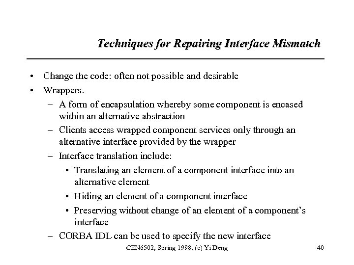 Techniques for Repairing Interface Mismatch • Change the code: often not possible and desirable