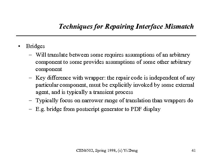 Techniques for Repairing Interface Mismatch • Bridges – Will translate between some requires assumptions