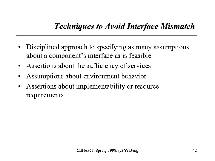Techniques to Avoid Interface Mismatch • Disciplined approach to specifying as many assumptions about