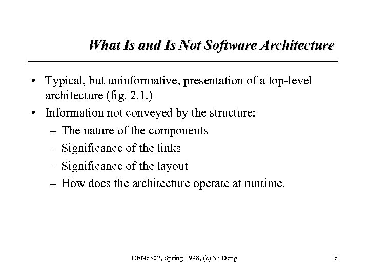 What Is and Is Not Software Architecture • Typical, but uninformative, presentation of a