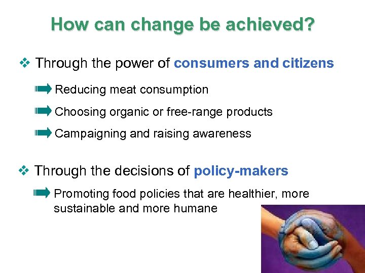 How can change be achieved? v Through the power of consumers and citizens Reducing