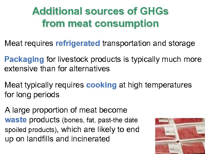 Additional sources of GHGs from meat consumption Meat requires refrigerated transportation and storage Packaging