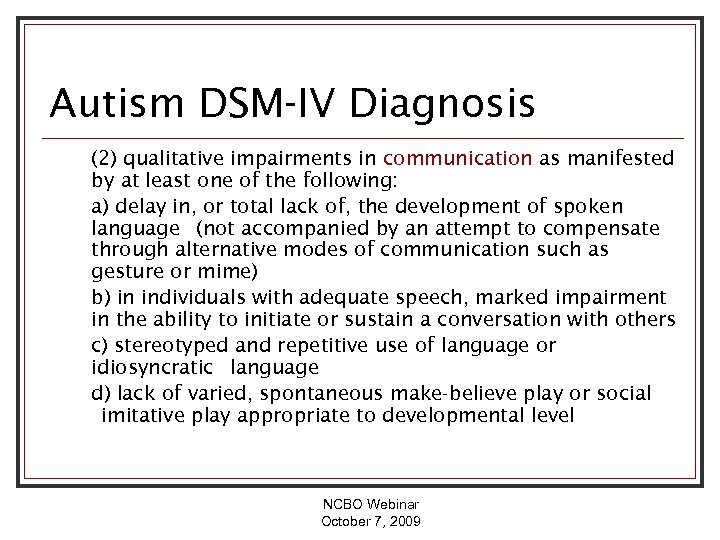 Autism DSM-IV Diagnosis (2) qualitative impairments in communication as manifested by at least one