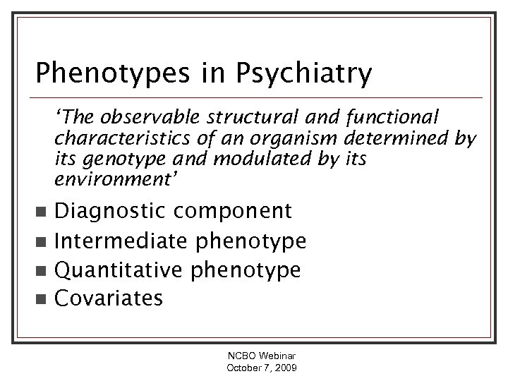 Phenotypes in Psychiatry ‘The observable structural and functional characteristics of an organism determined by