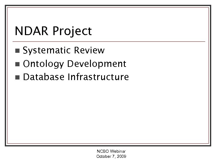 NDAR Project Systematic Review n Ontology Development n Database Infrastructure n NCBO Webinar October