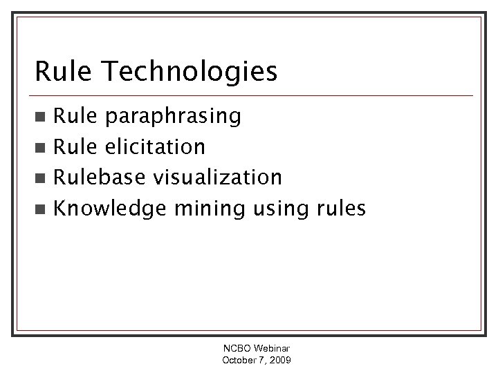 Rule Technologies Rule paraphrasing n Rule elicitation n Rulebase visualization n Knowledge mining using