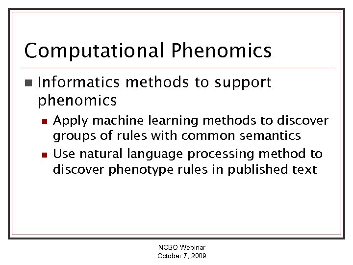 Computational Phenomics n Informatics methods to support phenomics n n Apply machine learning methods