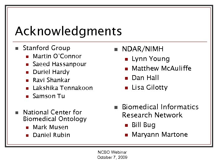 Acknowledgments n n Stanford Group n Martin O’Connor n Saeed Hassanpour n Duriel Hardy