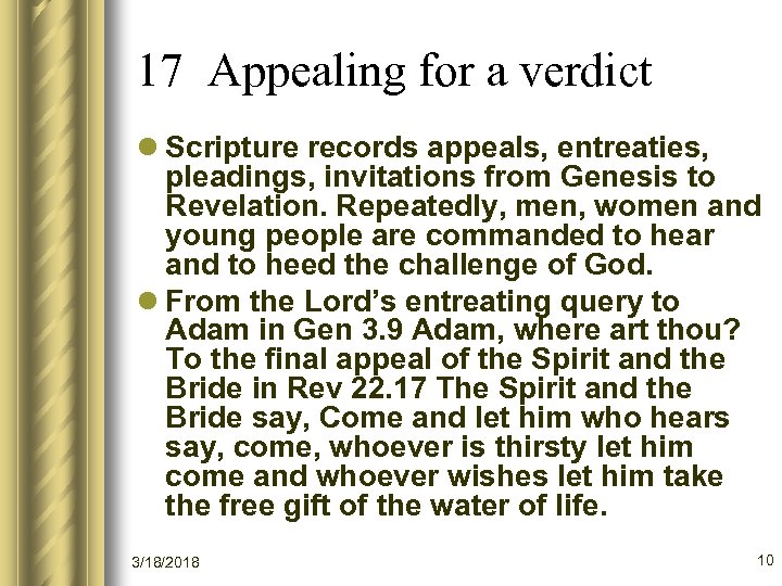 17 Appealing for a verdict l Scripture records appeals, entreaties, pleadings, invitations from Genesis