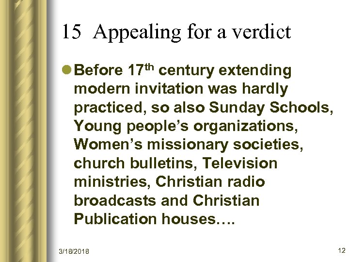 15 Appealing for a verdict l Before 17 th century extending modern invitation was