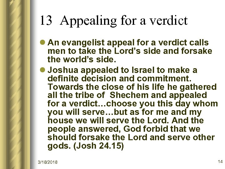 13 Appealing for a verdict l An evangelist appeal for a verdict calls men