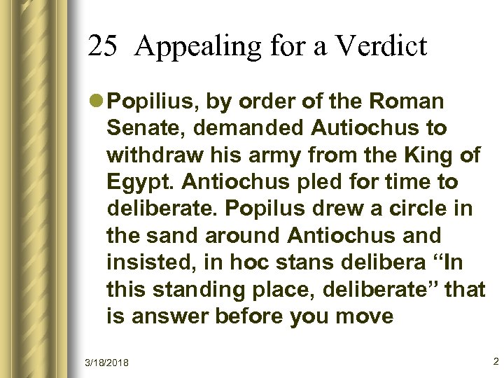 25 Appealing for a Verdict l Popilius, by order of the Roman Senate, demanded