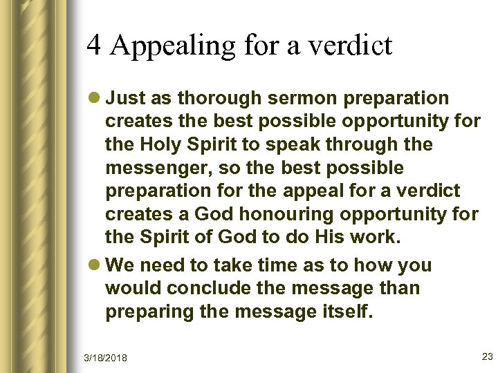 4 Appealing for a verdict l Just as thorough sermon preparation creates the best