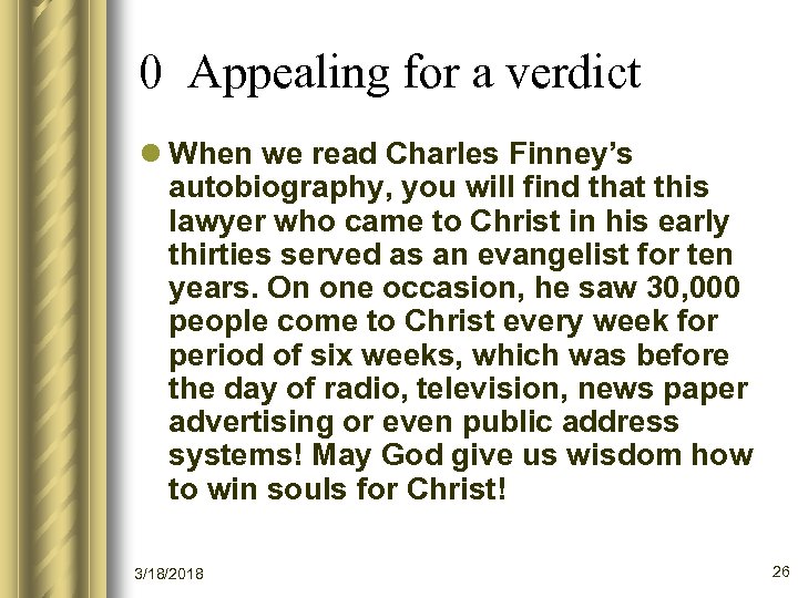 0 Appealing for a verdict l When we read Charles Finney’s autobiography, you will