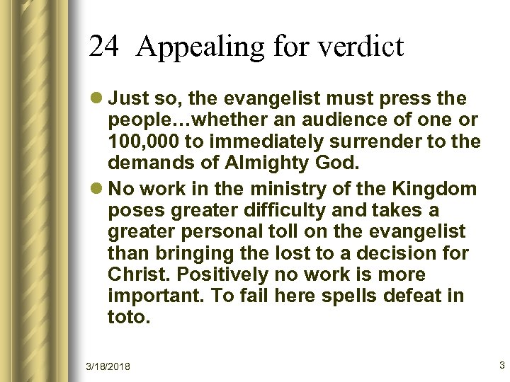 24 Appealing for verdict l Just so, the evangelist must press the people…whether an