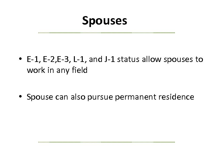 Spouses • E-1, E-2, E-3, L-1, and J-1 status allow spouses to work in