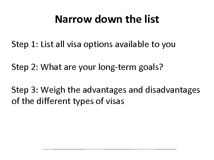 Narrow down the list Step 1: List all visa options available to you Step