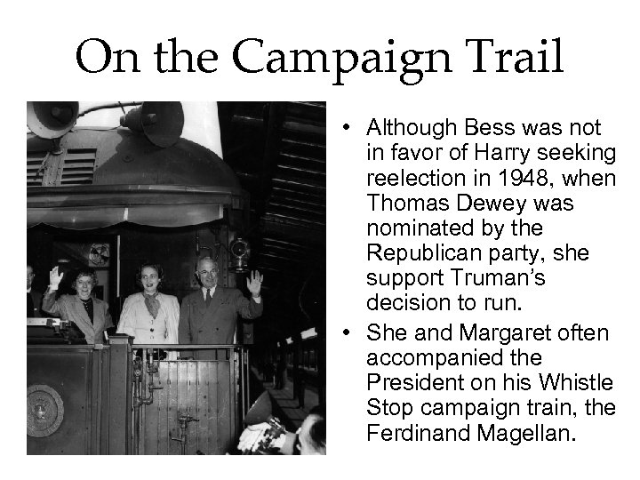 On the Campaign Trail • Although Bess was not in favor of Harry seeking