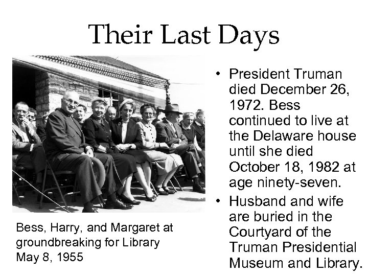 Their Last Days Bess, Harry, and Margaret at groundbreaking for Library May 8, 1955