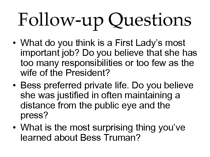 Follow-up Questions • What do you think is a First Lady’s most important job?