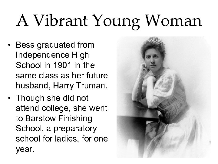 A Vibrant Young Woman • Bess graduated from Independence High School in 1901 in