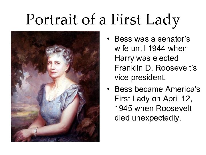 Portrait of a First Lady • Bess was a senator’s wife until 1944 when