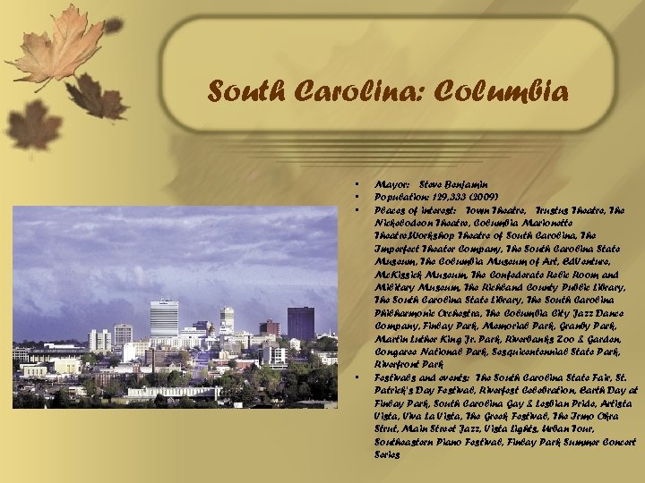 South Carolina: Columbia • • Mayor: Steve Benjamin Population: 129, 333 (2009) Places of