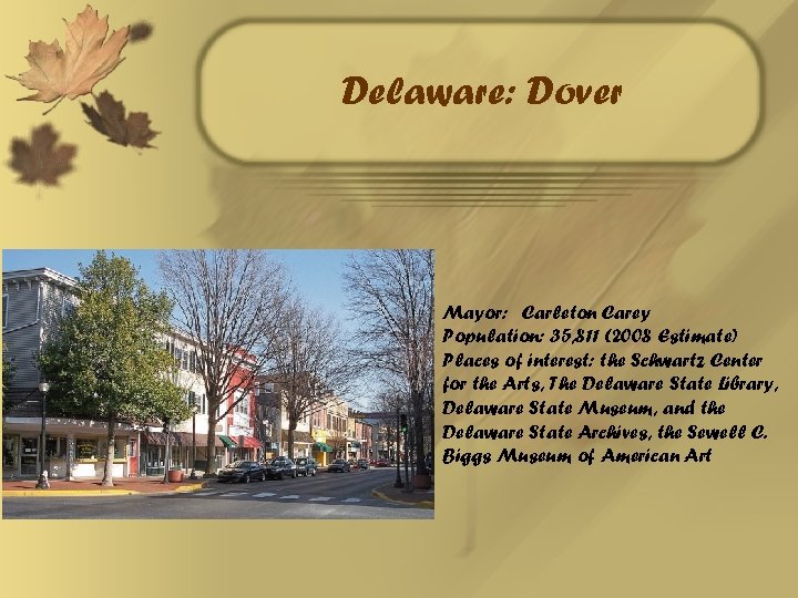 Delaware: Dover Mayor: Carleton Carey Population: 35, 811 (2008 Estimate) Places of interest: the