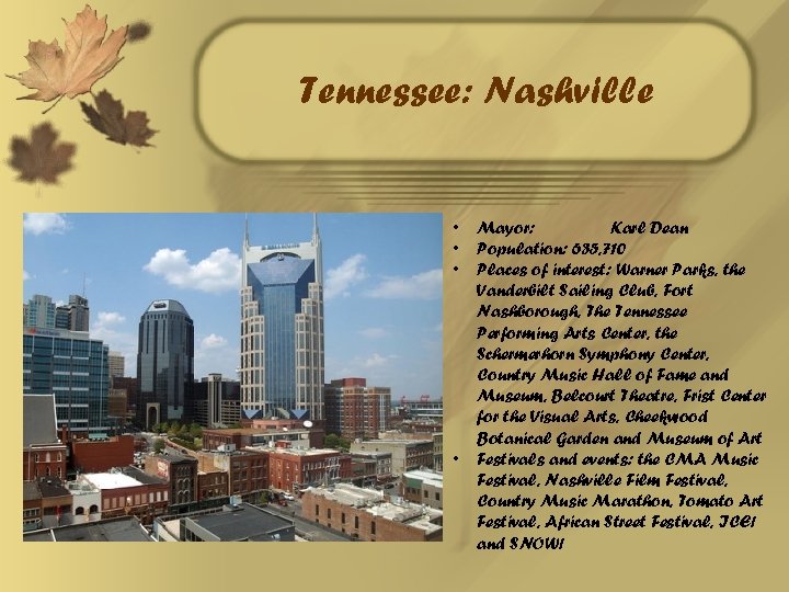 Tennessee: Nashville • • Mayor: Karl Dean Population: 635, 710 Places of interest: Warner